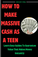 How to make massive cash as a teen: learn easy guides that guarantee value that attracts money