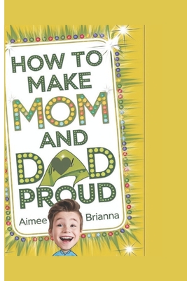 How to Make Mom and Dad Proud - Brianna, Aimee