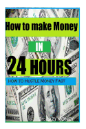 How to make Money In 24 hours: Ideas on how to Hustle Money Fast