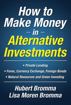 How to Make Money in Alternative Investments - Bromma, Hubert, and Moren Bromma, Lisa