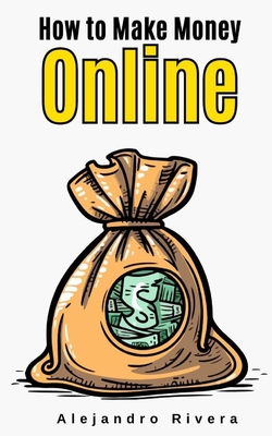How to Make Money Online - Gray, Aaron (Editor), and Palmer, Benjamin (Foreword by)