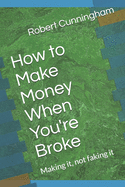 How to Make Money When You're Broke: Making it, not faking it