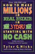 How to Make One Million Dollars in Real Estate in Three Years Starting with No Cash: The Secret That's Worth Five Million Dollars to You - Hicks, Tyler Gregory