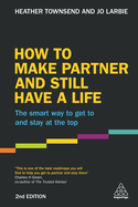 How to Make Partner and Still Have a Life: The Smart Way to Get to and Stay at the Top
