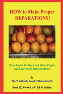 HOW to Make Proper REPARATIONS!: (True Justice for Black and White People, and Everyone in Between them!) B&W Edition!