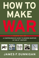 How to Make War: A Comprehensive Guide to Modern Warfare in the Twenty-First Century