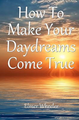 How To Make Your Daydreams Come true - Wheeler, Elmer