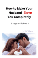 How to make your husband love you completely: 5 keys to his heart!