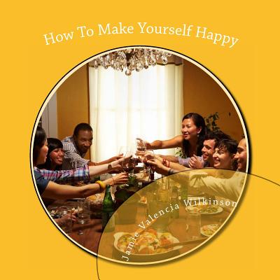 How To Make Yourself Happy - Wilkinson, Jamie Valencia