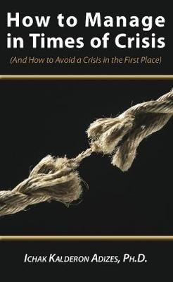 How To Manage in Times of Crisis - Adizes, Ichak