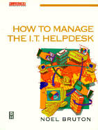 How to Manage the It Helpdesk: A Guide for User Support and Call Centre Managers