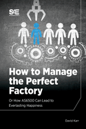 How to Manage the Perfect Factory: or How AS6500 Can Lead To Everlasting Happiness
