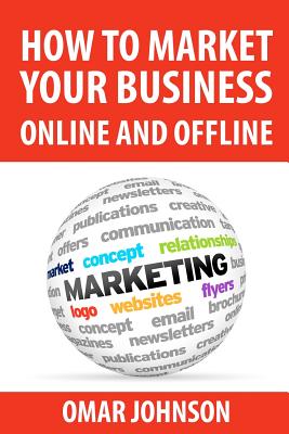 How To Market Your Business Online And Offline - Johnson, Omar