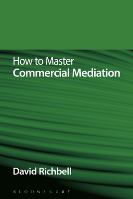 How to Master Commercial Mediation - Richbell, David