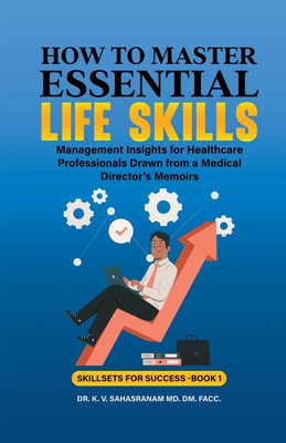 How to Master Essential Life skills - K, V Sahasranam, Dr.