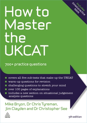 How to Master the UKCAT: 700+ Practice Questions - Bryon, Mike, and Tyreman, Chris John, and Clayden, Jim