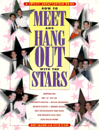 How to Meet and Hang Out with the Stars: A Totally Unauthorized Guide