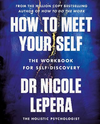 How to Meet Your Self: the million-copy bestselling author - LePera, Nicole, Dr.