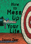 How to Mess Up Your Life!: One Lousy Day at a Time