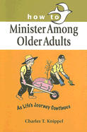 How to Minister Among Older Adults: As Life's Journey Continues