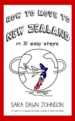 How to Move to New Zealand in 31 Easy Steps - Johnson, Sara Dawn