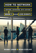 How to Network Anytime, Anywhere, with Anyone: Book 1: Live Events