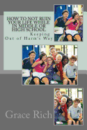 How to Not Ruin Your Life While in Middle or High School: Keeping Out of Harm's Way