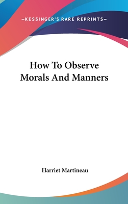 How To Observe Morals And Manners - Martineau, Harriet