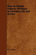 How to Obtain Fullness of Power in Christian Life and Service