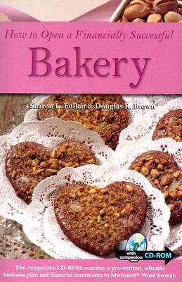 How to Open a Financially Successful Bakery: With Companion CD-ROM - Fullen, Sharon L, and Brown, Douglas R