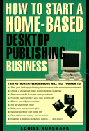 How to Open and Operate a Home-Based Desktop Publishing Business: An Unbridged Guide
