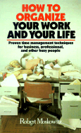 How to Organize Your Work and Your Life - Moskowitz, Robert, and R Moscowitz