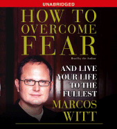 How to Overcome Fear: And Live Your Life to the Fullest