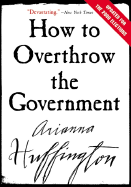 How to Overthrow the Government (Revised)