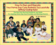 How to Own and Operate Your Home Day Care: Successfully Without Going Nuts - Simmons, Terri, and Simmons, Dr Terri
