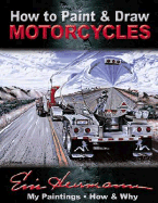 How to Paint & Draw Motorcycles - Herrmann, Eric, and Wolfgang Publications Inc, and Hermann, Eric