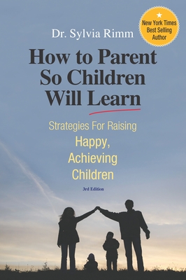 How to Parent So Children Will Learn - Rimm, Sylvia B, Dr., PH.D.