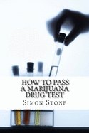 How to Pass a Marijuana Drug Test: Proven Methods to Fool Your Boss and Beat the System