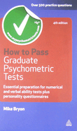How to Pass Graduate Psychometric Tests: Essential Preparation for Numerical and Verbal Ability Tests Plus Personality Questionnaires