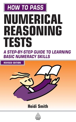 How to Pass Numerical Reasoning Tests: A Step-By-Step Guide to Learning Basic Numeracy Skills; Intermediate Level - Smith, Heidi