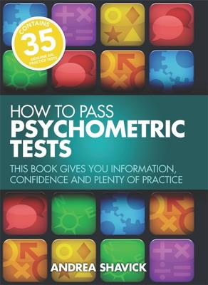 How To Pass Psychometric Tests 3rd Edition: This Book Gives You Information, Confidence and Plenty of Practice - Shavick, Andrea