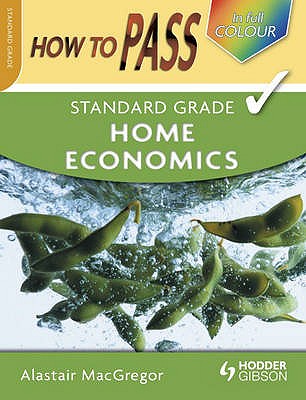 How To Pass Standard Grade Home Economics - MacGregor, Alastair