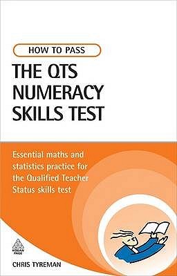 How to Pass the QTS Numeracy Skills Test: Essential Maths and Statistics Practice for the Qualified Teacher Status Skills Test - Tyreman, Chris John