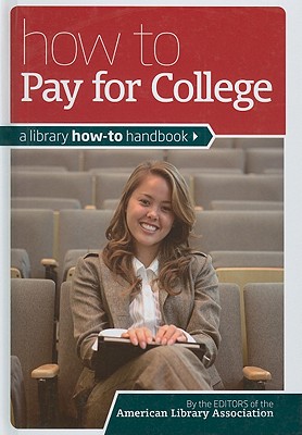 How to Pay for College: A Library How-To Handbook - American Library Association (Editor)