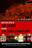 How to Pay Little or No Taxes on Your Real Estate Investments: What Smart Investors Need to Know-Explained Simply