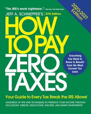 How to Pay Zero Taxes: Your Guide to Every Tax Break the IRS Allows - Schnepper, Jeff A