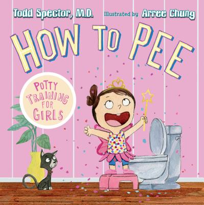 How to Pee: Potty Training for Girls - Spector, Todd