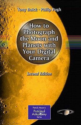 How to Photograph the Moon and Planets with Your Digital Camera - Buick, Tony, and Pugh, Philip