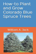 How-To Plant and Grow Colorado Blue Spruce Trees