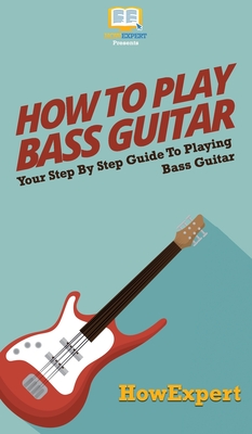 How To Play Bass Guitar: Your Step By Step Guide To Playing Bass Guitar - Howexpert